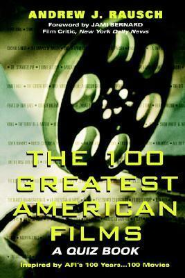 The 100 Greatest American Films: A Quiz Book by Jami Bernard, Andrew J. Rausch