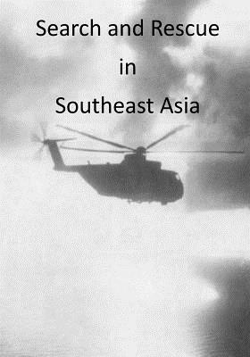 Search and Rescue in Southeast Asia by U. S. Air Force, Office of Air Force History