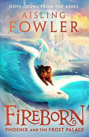 Fireborn: Phoenix and the Frost Palace: The second thrilling adventure in this captivating children's fantasy series by Sophie Medvedeva, Aisling Fowler