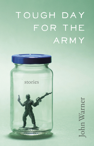 Tough Day for the Army: Stories by John Warner
