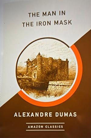 The Man in the Iron Mask (Amazon Classics Edition) by Alexandre Dumas