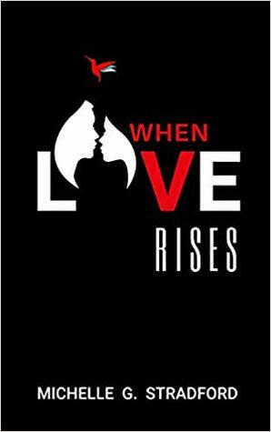 When Love Rises by Michelle G. Stradford