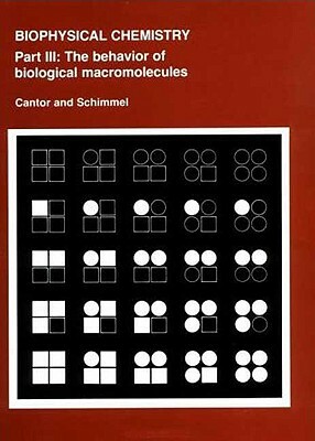 Biophysical Chemistry: Part III: The Behavior of Biological Macromolecules by Charles R. Cantor, Paul R. Schimmel