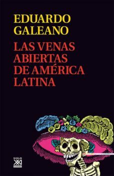 Las venas abiertas de América Latina by Eduardo Galeano