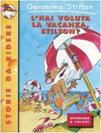 L'hai voluta la vacanza, Stilton? by Geronimo Stilton