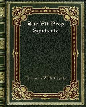 The Pit Prop Syndicate by Freeman Wills Crofts