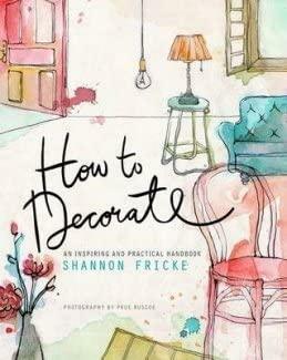 How to Decorate by Shannon Fricke, Prue Ruscoe
