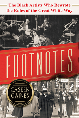 Footnotes: The Black Artists Who Rewrote the Rules of the Great White Way by Caseen Gaines