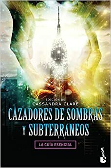 Cazadores de sombras y subterráneos by Cassandra Clare
