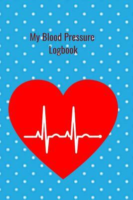 My Blood Pressure Logbook: Spacious easy to record your two readings a day to monitor your blood pressure by T. &. K. Publishing