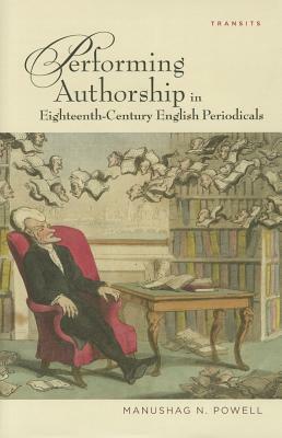 Performing Authorship in Eighteenth-Century English Periodicals by Manushag N. Powell