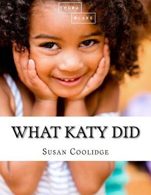 What Katy Did by Sheba Blake, Susan Coolidge