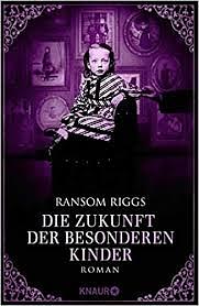 Die Zukunft der besonderen Kinder by Ransom Riggs