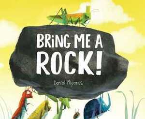 Bring Me a Rock! by Daniel Miyares