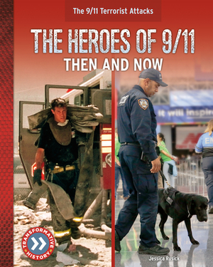 The Heroes of 9/11: Then and Now by Jessica Rusick