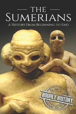 The Sumerians: A History From Beginning to End by Hourly History