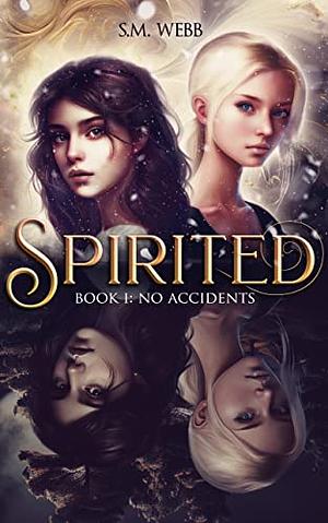 Spirited: Book 1: No Accidents by S.M. Webb