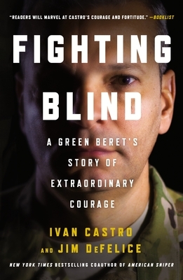 Fighting Blind: A Green Beret's Story of Extraordinary Courage by Jim DeFelice, Ivan Castro