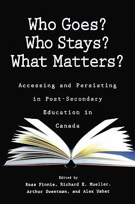 Who Goes? Who Stays? What Matters?, Volume 121: Accessing and Persisting in Post-Secondary Education in Canada by Arthur Sweetman, Richard E. Mueller, Ross Finnie