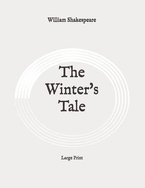 The Winter's Tale: Large Print by William Shakespeare