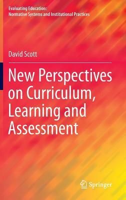 New Perspectives on Curriculum, Learning and Assessment by David Scott