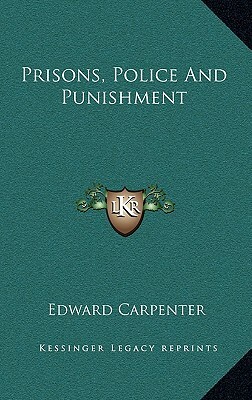 Prisons, Police and Punishment by Edward Carpenter