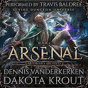 Arsenal: A Divine Dungeon Series by Travis Baldree, Dakota Krout, Dennis Vanderkerken