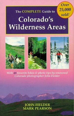 The Complete Guide to Colorado's Wilderness Areas by Mark L. Pearson, Mark Pearson, John Fielder