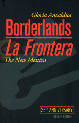 Borderlands/La Frontera: The New Mestiza, Fourth Edition by Gloria E. Anzaldúa