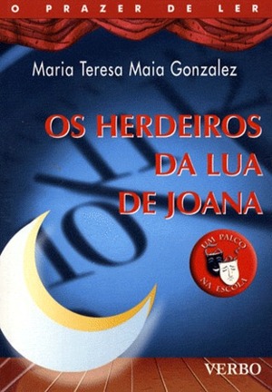 Os Herdeiros da Lua de Joana (Um Palco na Escola #1) by Maria Teresa Maia Gonzalez