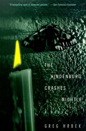 The Hindenburg Crashes Nightly by Greg Hrbek