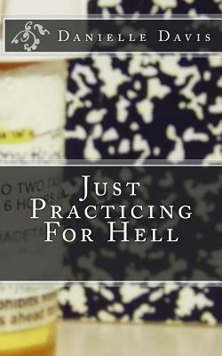Just Practicing For Hell by Danielle Davis