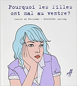 Pourquoi les filles ont mal au ventre? by Lucile de Pesloüan