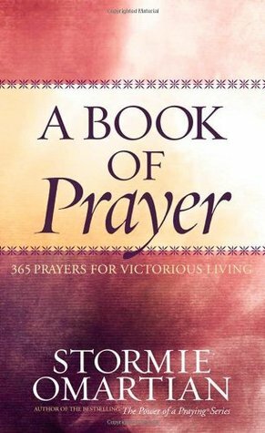 A Book of Prayer: 365 Prayers for Victorious Living by Stormie Omartian