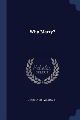 Why Marry? by Jesse Lynch Williams