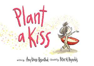 Plant a Kiss by Amy Krouse Rosenthal