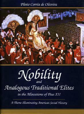 Nobility and Analogous Traditional Elites: A Theme Illuminating American Social History by Plinio Corrêa De Oliveira, Pope Pius XII, Morton C. Blackwell