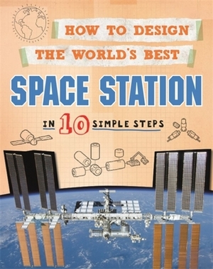 How to Design the World's Best Space Station: In 10 Simple Steps by Paul Mason