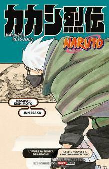 Naruto. Kakashi retsuden. L'impresa eroica di Kakashi. Il sesto Hokage e il ragazzo rinunciatario by Jun Esaka, Masashi Kishimoto