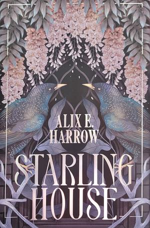 Starling House by Alix E. Harrow