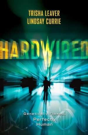 Hardwired by Lindsay Currie, Trisha Leaver