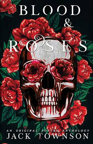 Blood and Roses: A Gothic Collection of Poetry by Jack Townson