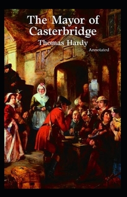 The Mayor of Casterbridge Annotated by Thomas Hardy