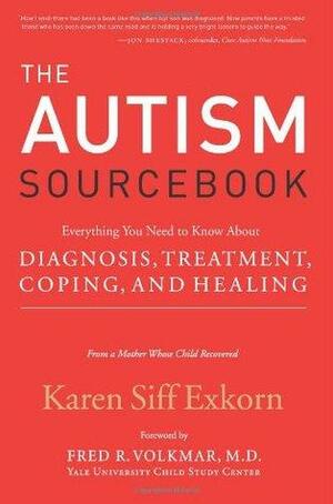 The Autism Sourcebook: Everything You Need to Know About Diagnosis, Treatment, Coping, and Healing by Karen Siff Exkorn, Fred R. Volkmar