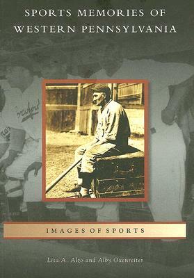 Sports Memories of Western Pennsylvania by Alby Oxenreiter, Lisa A. Alzo