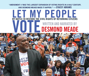 Let My People Vote: My Battle to Restore the Civil Rights of Returning Citizens by Desmond Meade
