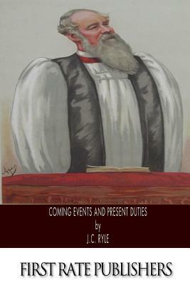 Coming Events and Present Duties by J.C. Ryle