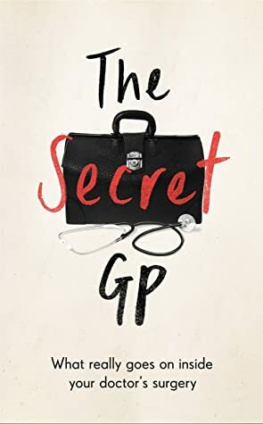 The Secret GP: What Really Goes On Inside Your Doctor's Surgery by Max Skittle