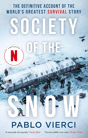 The Snow Society: The Definitive Account of the World's Greatest Survival Story by Pablo Vierci