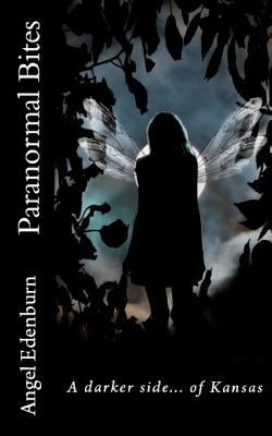 Paranormal Bites: A Darker Side of Kansas by Angel Edenburn